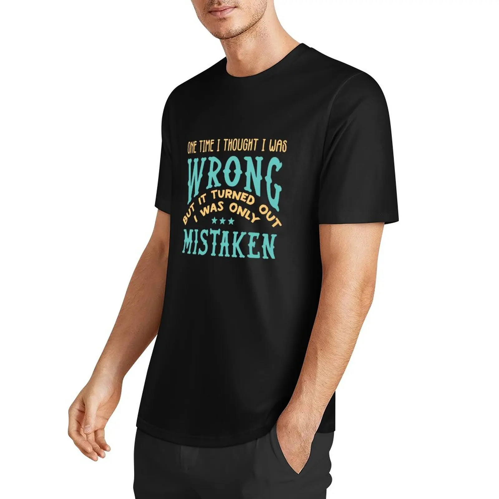 One Time I Thought I was Wrong, but it turned out I was only mistaken T-Shirt cotton graphic tees tops street wear shirts men