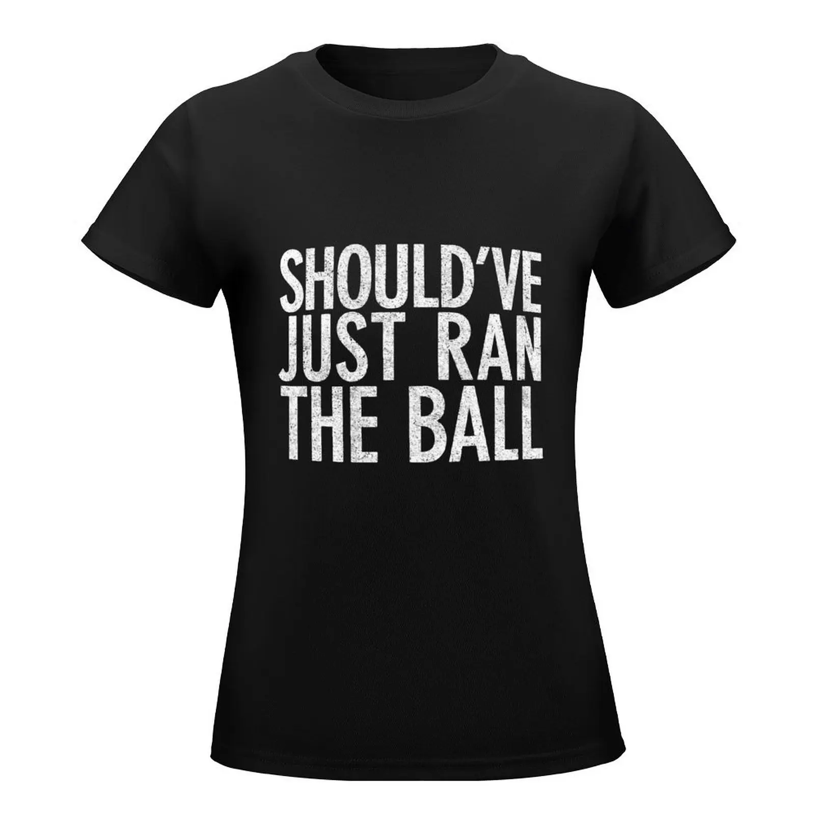 Should Have Just Ran the Ball T-Shirt tees Female clothing oversized Women's t-shirt