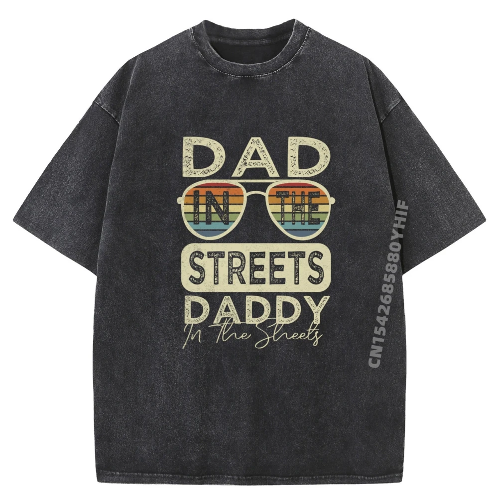 

Father Quote Dad In The Streets Daddy In The Sheets Cotton Graphic Tees Luxury T-Shirt Men Washed Tops Tees
