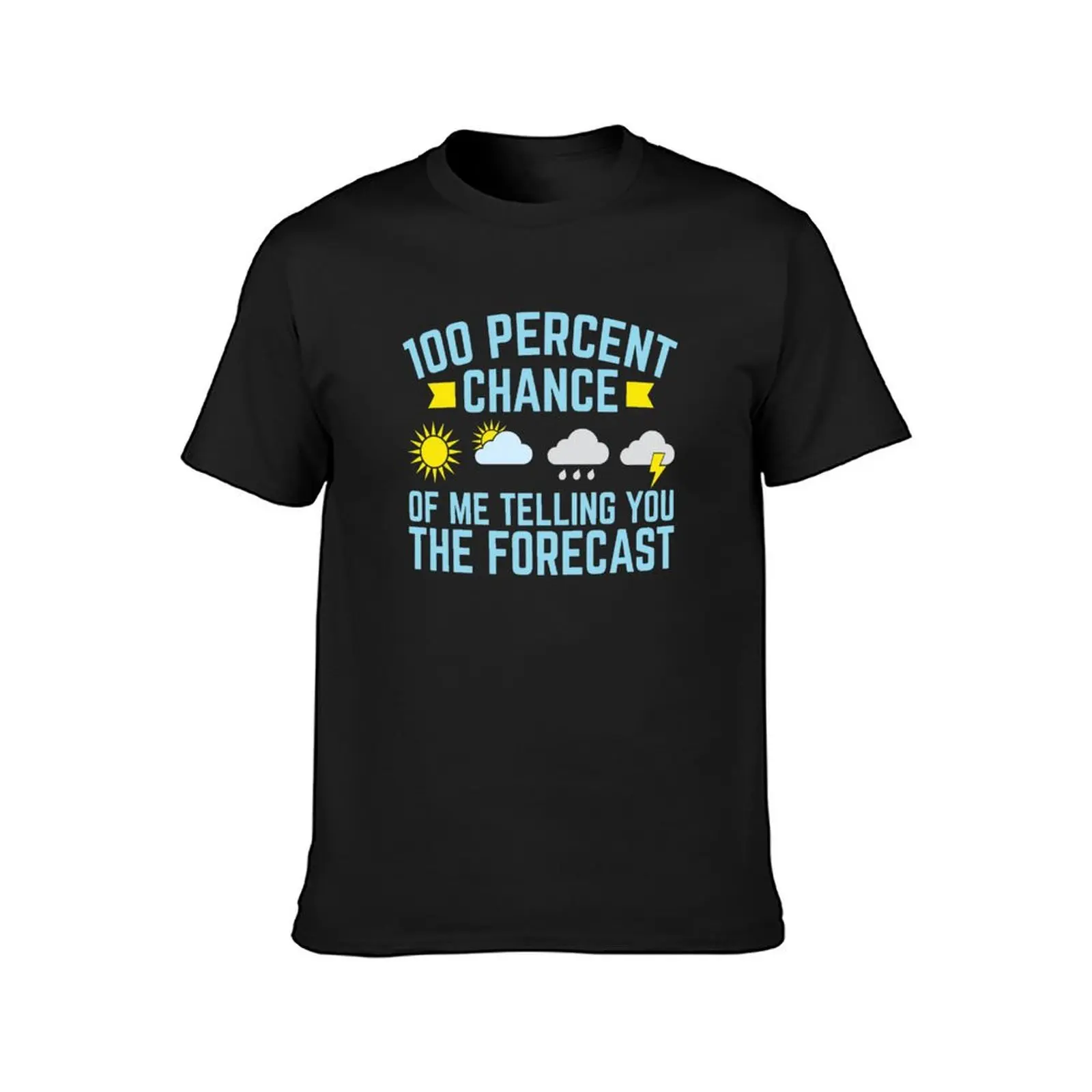 Meteorologist 100 Percent Chance Of Me Telling You The Forecast T-Shirt cute clothes vintage clothes mens graphic t-shirts