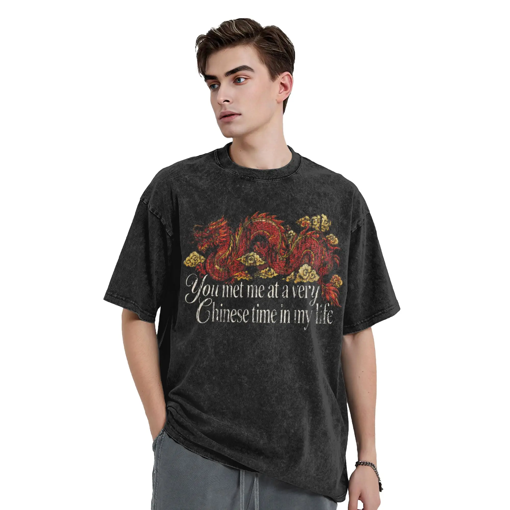 You Met Me At A Very Chinese Time In My Life Washed T Shirt Male  Cotton T Shirts Summer O-Neck Fashion T Shirt Loose Big Size
