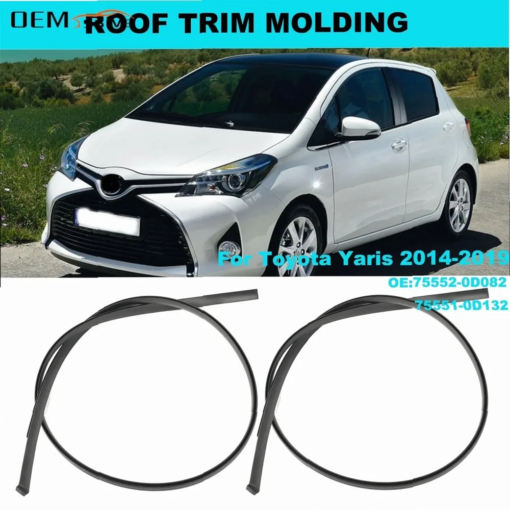 2PCS Roof Rubber Drip Side Moulding 75552-0D082 For Toyota Yaris Hatchback 2014-2018 Seal Strip Trim