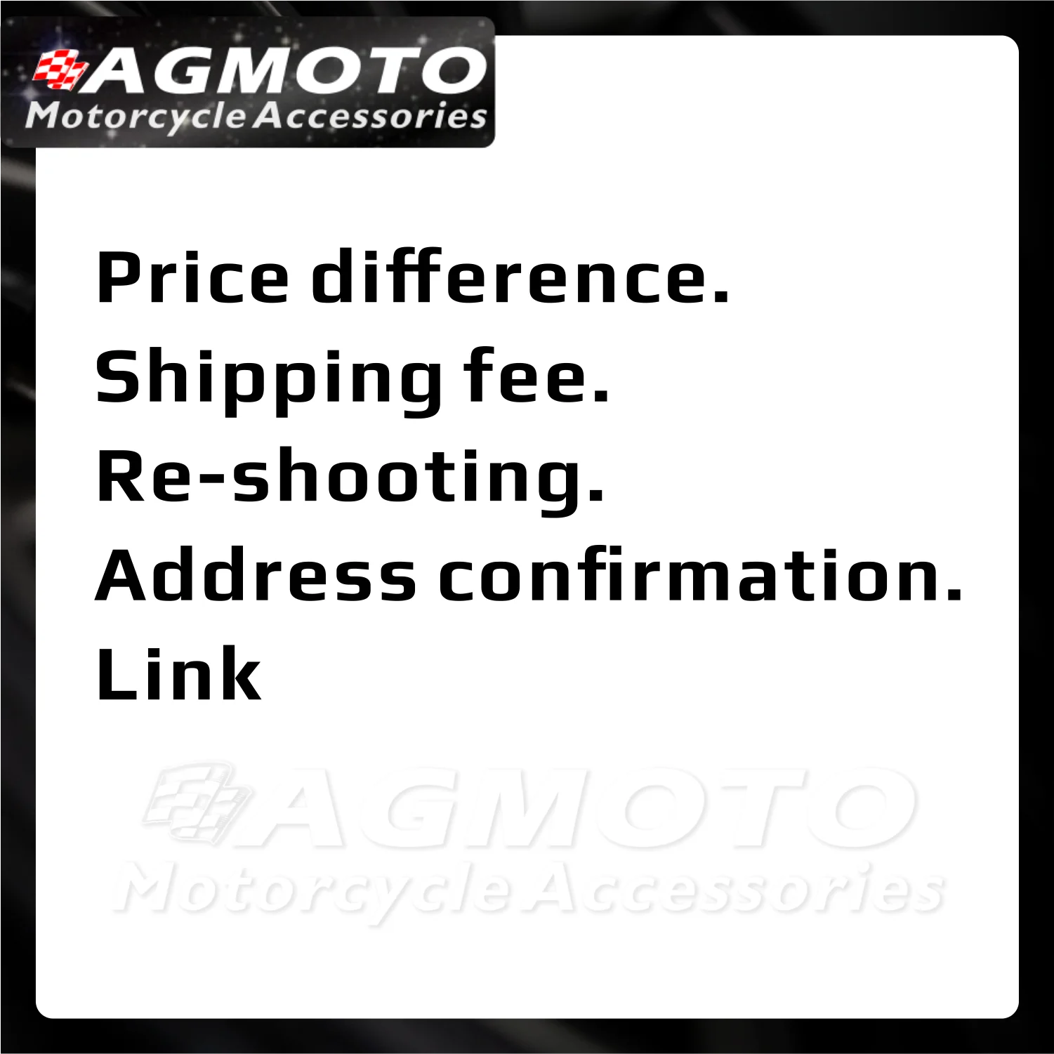 AGMOTO Price difference. Shipping fee. Re-shooting. Address confirmation. Link (Buyers please do not place orders on their own）