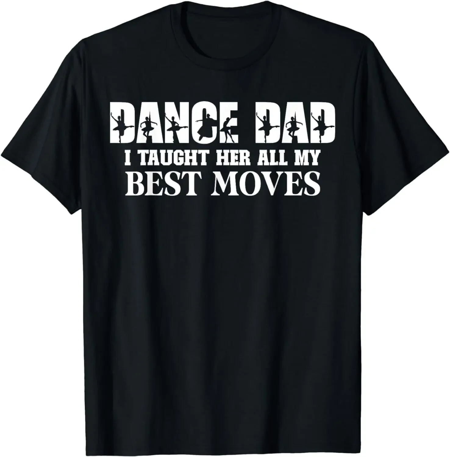 Dance Dad I Taught Her All My Best Moves Funny Dance Dad Gift Unisex T-Shirt