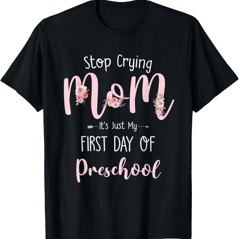 

Stop Crying Mom It'S Just My First Day Of Preschool T Shirt