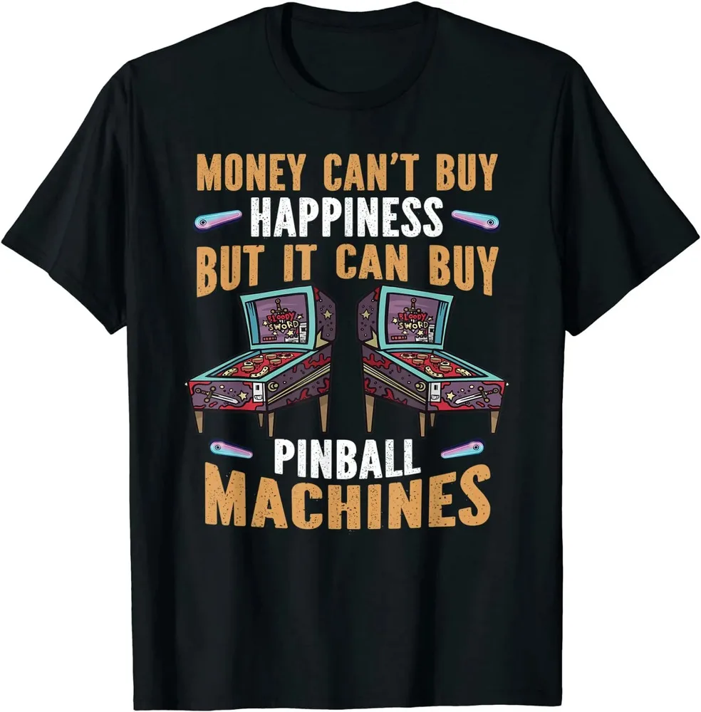 Money Can't Buy Happiness But It Can Buy Pinball Machines T-Shirt High Quality 100%Cotton Short Sleeve