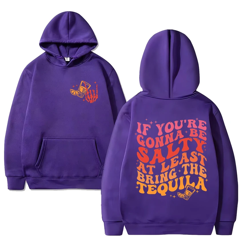 If You\'re Gonna Be Salty At Least Bring The Tequila Graphic Hoodie Unisex vintage streetwear Men Women Fleece Long sleeve Tops