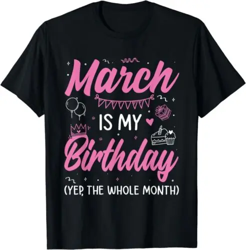 NEW March Birthday It's my Birthday Week Yep the Whole Week T-Shirt S-3XL