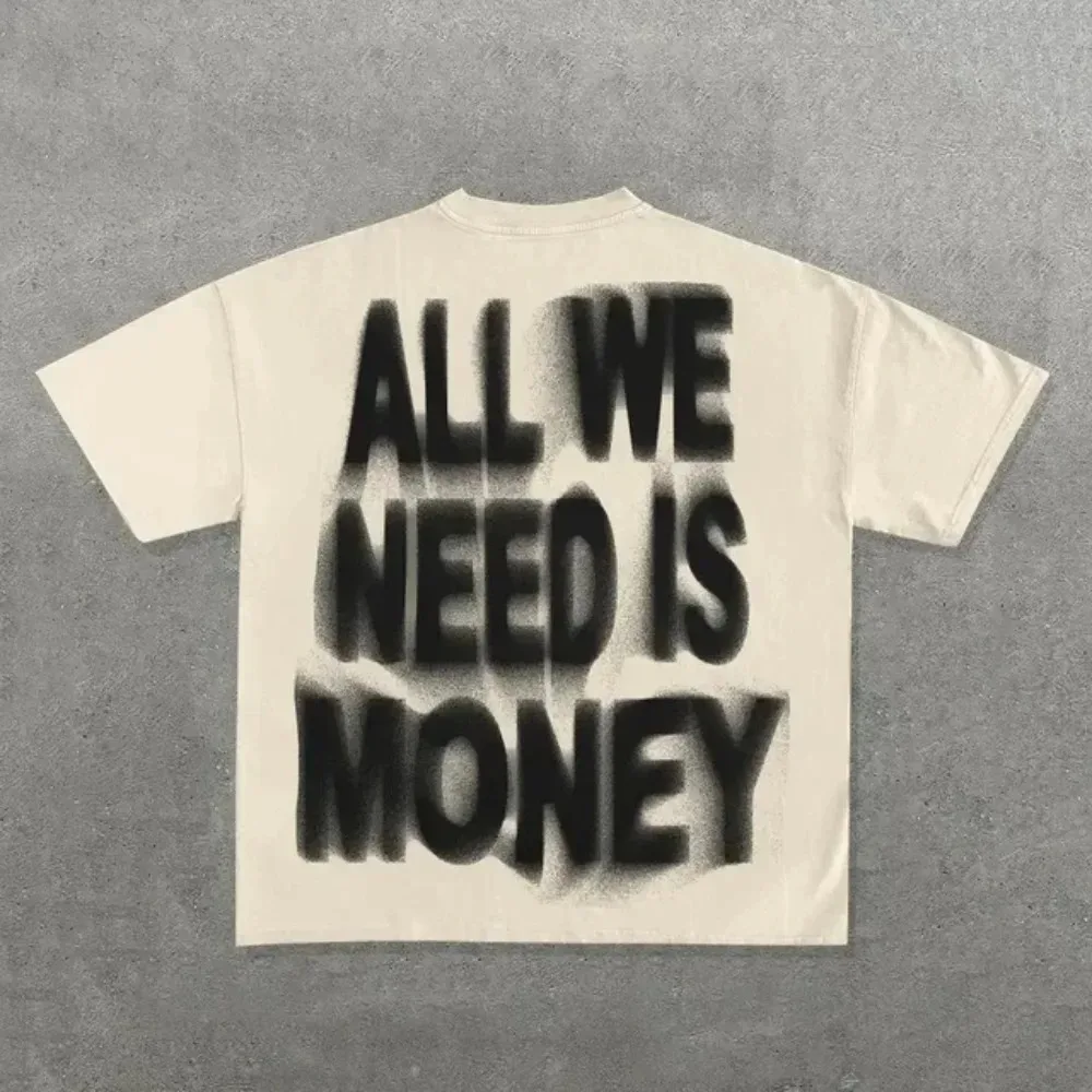 2026 All We Need Is Money Streetwear T‑Shirt Blurry Text Back Slogan Print Unisex Oversized Short Sleeve Tee
