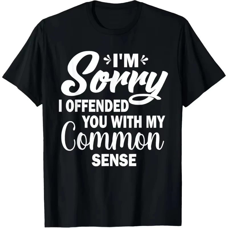 I'm Sorry I Offended You with My Common Sense Funny Humor Printed T-Shirt Casual Round Neck Women To
