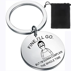 Bob Belcher Keychain Gifts Bob's Burgers Fan Gift Fine,I'll Go.But I'm Gonna Complain The Whole Time Jewelry