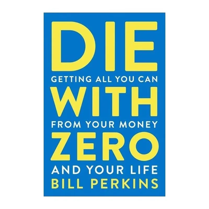 Die with Zero: Getting All You Can from Your Money and Your Life English Books