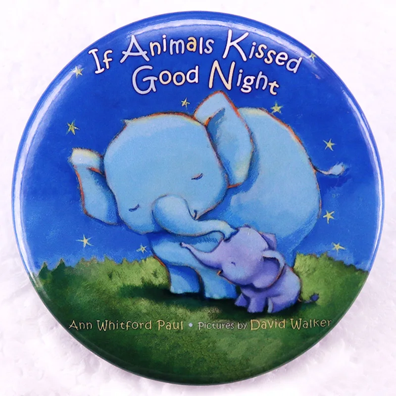 

If Animals Kissed Good Night Pinback Button Pin children's picture book elephant cover Tinplate Badge Jewelry 58MM