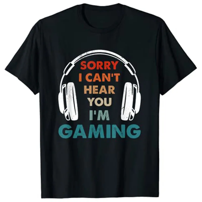 Sorry I Can't Hear You I'm Gaming Funny Gamer Gifts Boys Men T-Shirt Customized Products Y2k Video Game Saying Tee Novelty Tops
