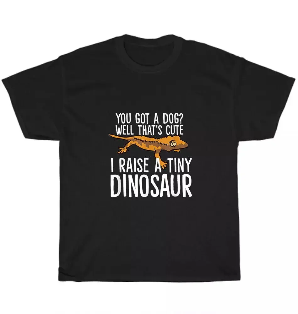 You Got a Dog I Raise Tiny Dinosaur Crested Gecko Pet Lover Unisex T-Shirt