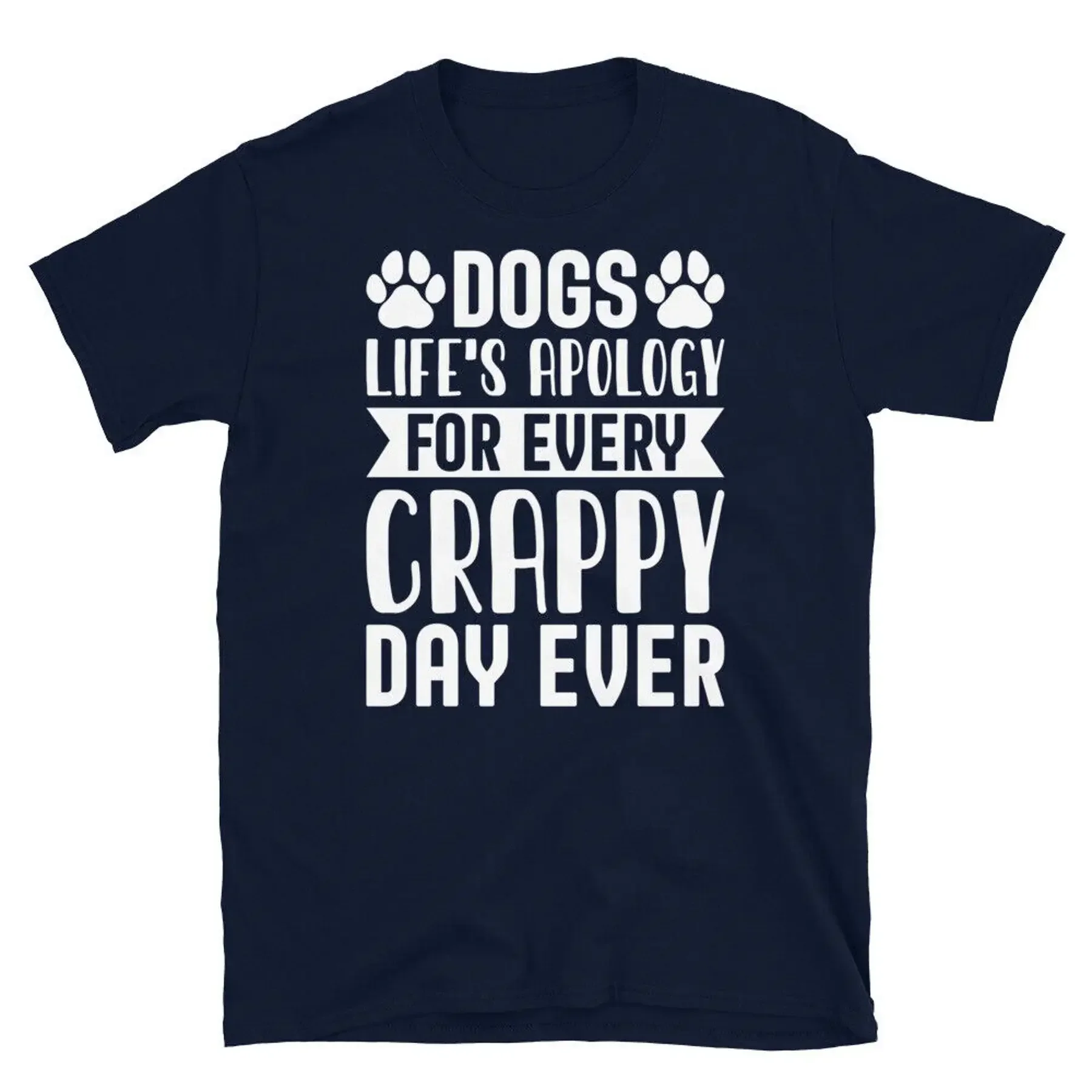 Camiseta unisex de manga corta Dogs Life's Apology for Every Crappy Day Ever