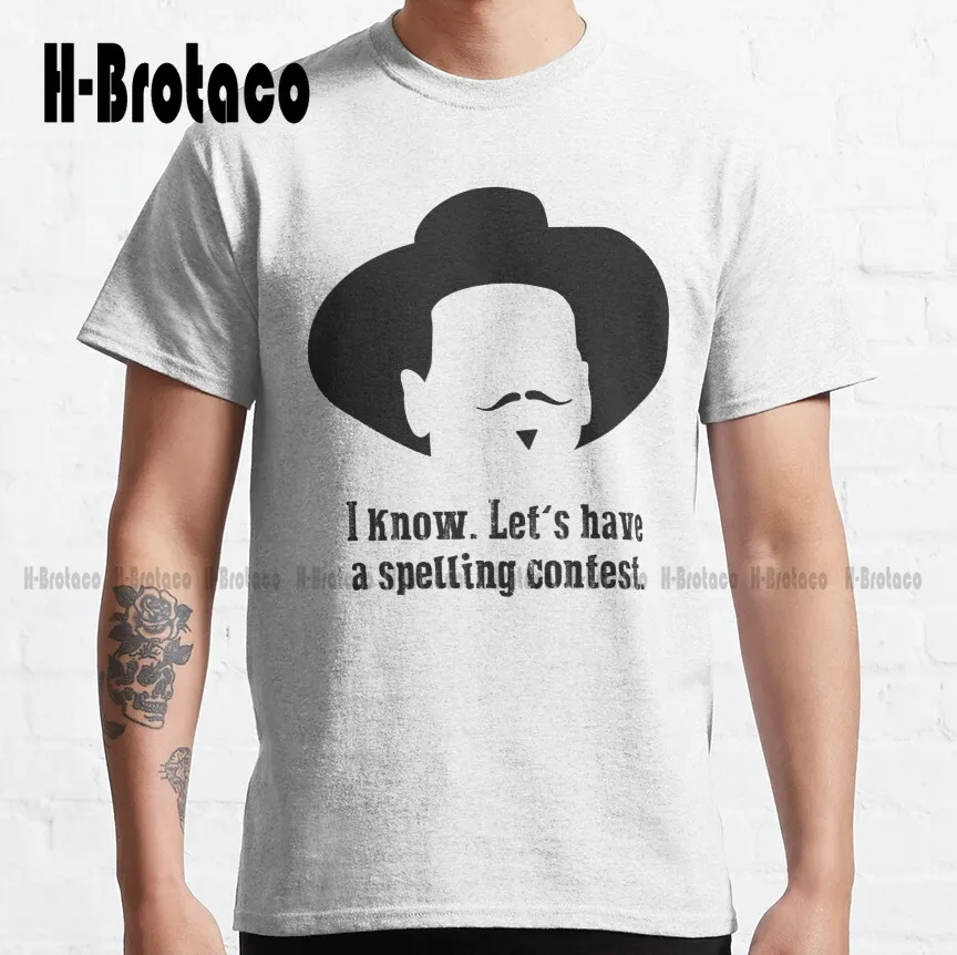 Tombstone: Let'S Have A Spelling Contest Classic T-Shirt White T Shirt Women Xs-5Xl Custom Gift Make Your Design Streetwear