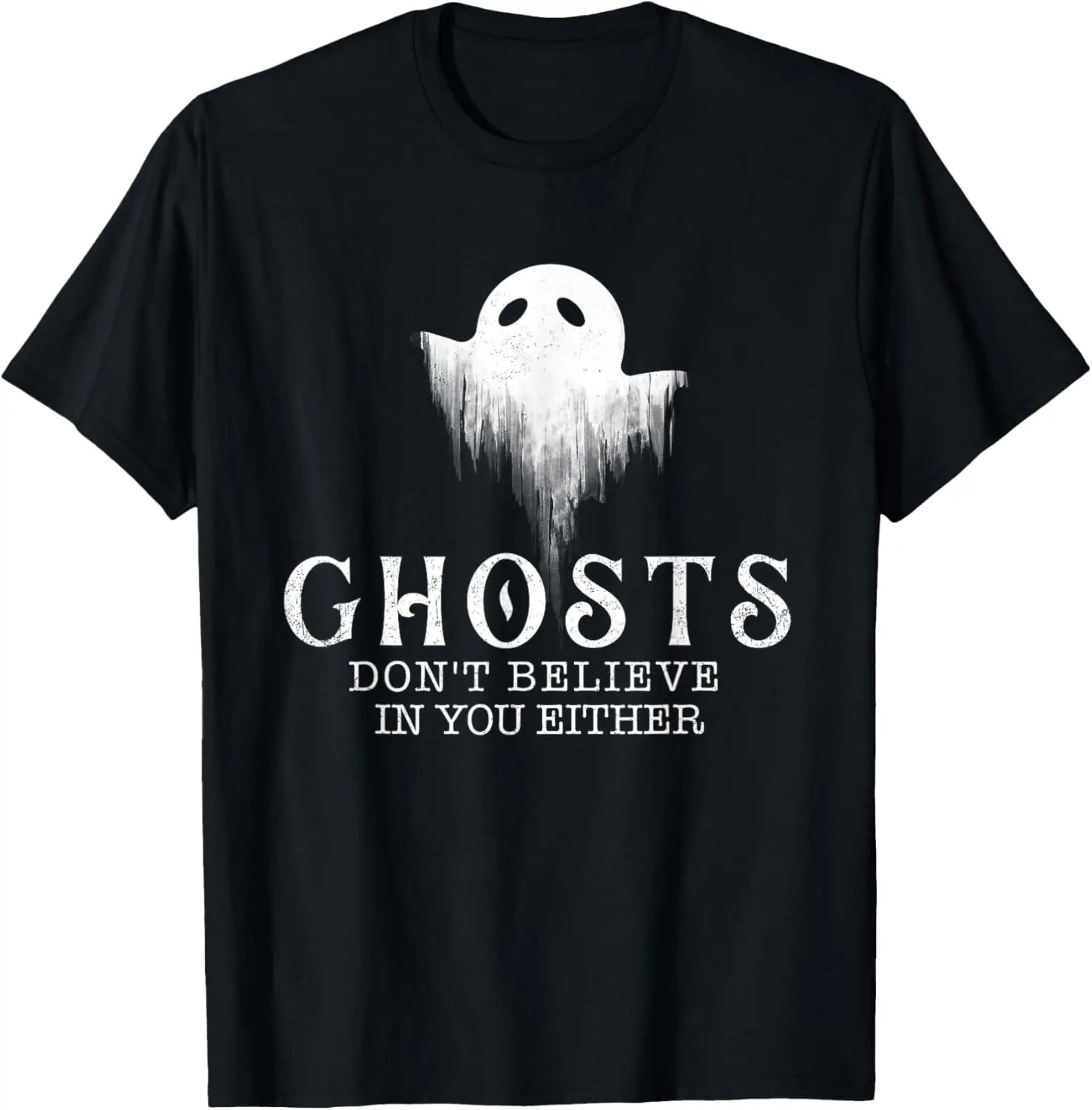 

Ghosts Don't Believe In You Either - Paranormal Investigator T-Shirt Small