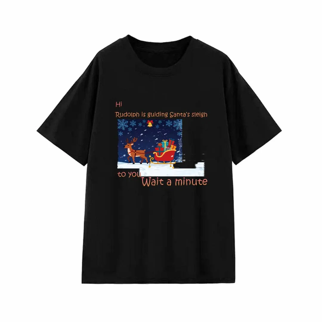 

CUTE and LOVELY T-shirt Hi Rudolph is guiding Santa’s sleigh to you wait a minute