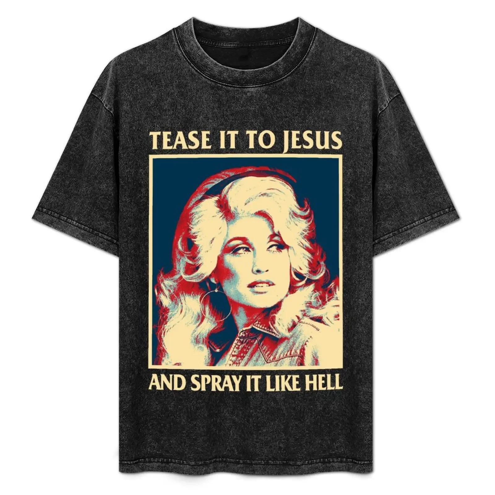 

Retro Tease It To Jesus And Spray It Like Hell Funny Dolly Parton T-Shirt plus sizes cheap stuff mens funny t shirts