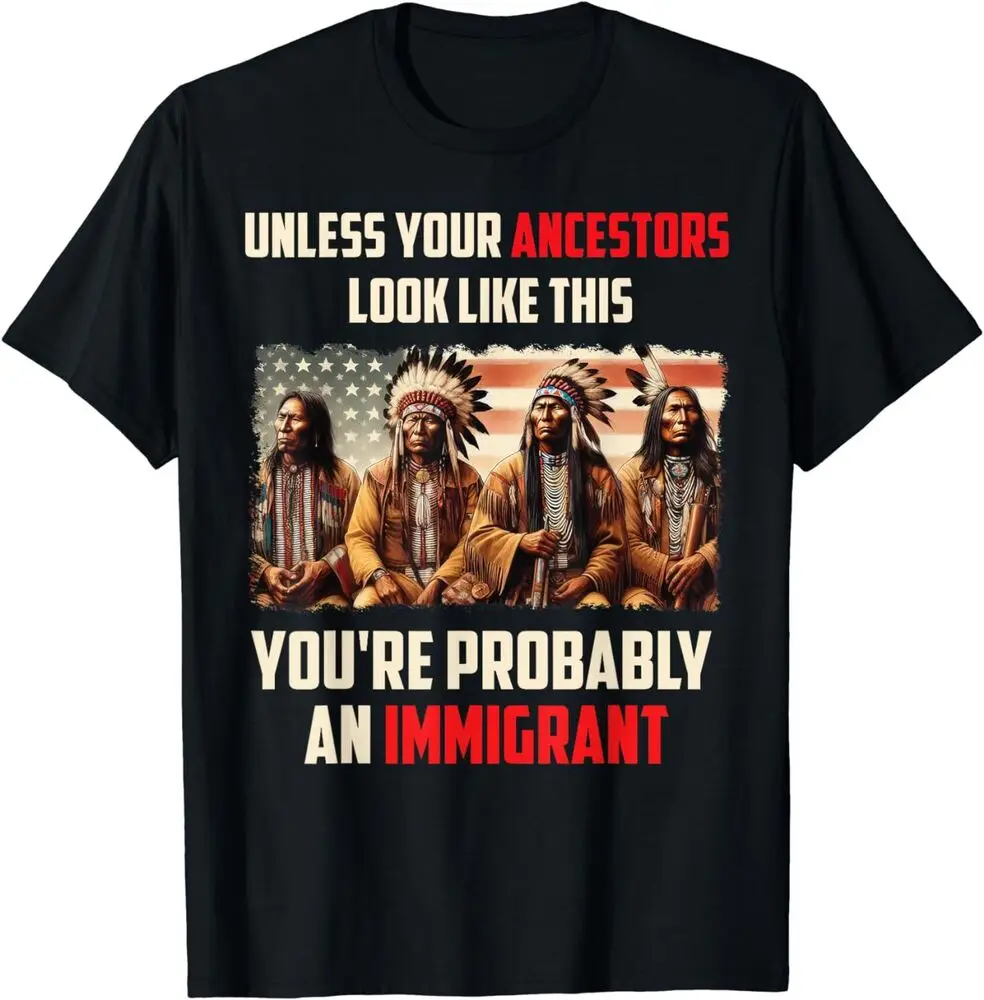 

Your Ancestors Look Like This You're Probably An Immigrant Unisex T-Shirt