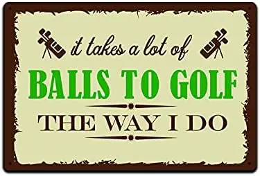 Tin Signs Golf Wall Decor - Metal Sign for Man Cave Bar Golfing Room 12 x 8 in. It Takes a Lot of Balls to Golf the Way I D sign