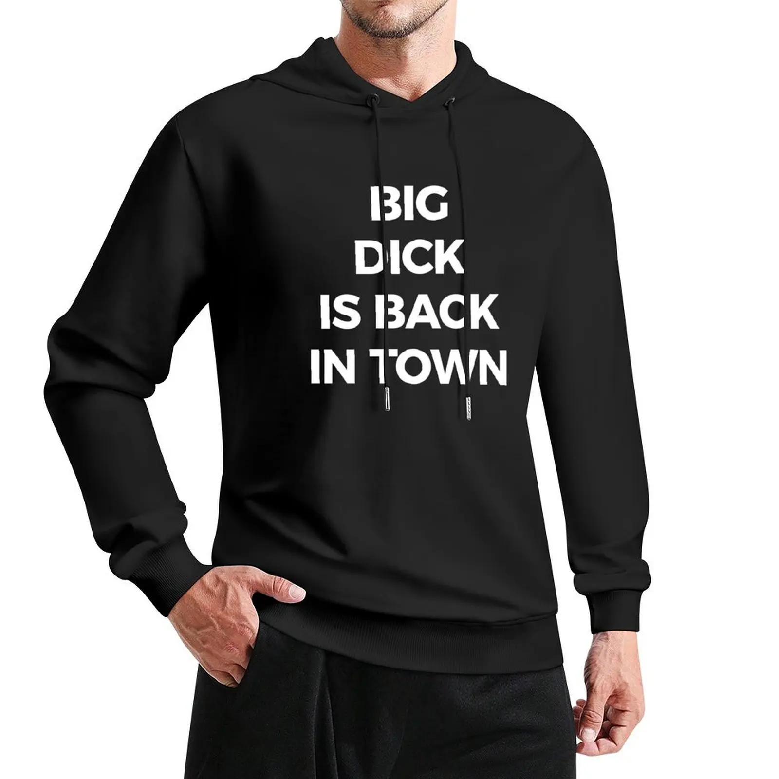 Big Dick Is Back In Town Pullover Hoodie graphic t shirts men men's autumn clothes men's coat men's hoodie sweatshirt