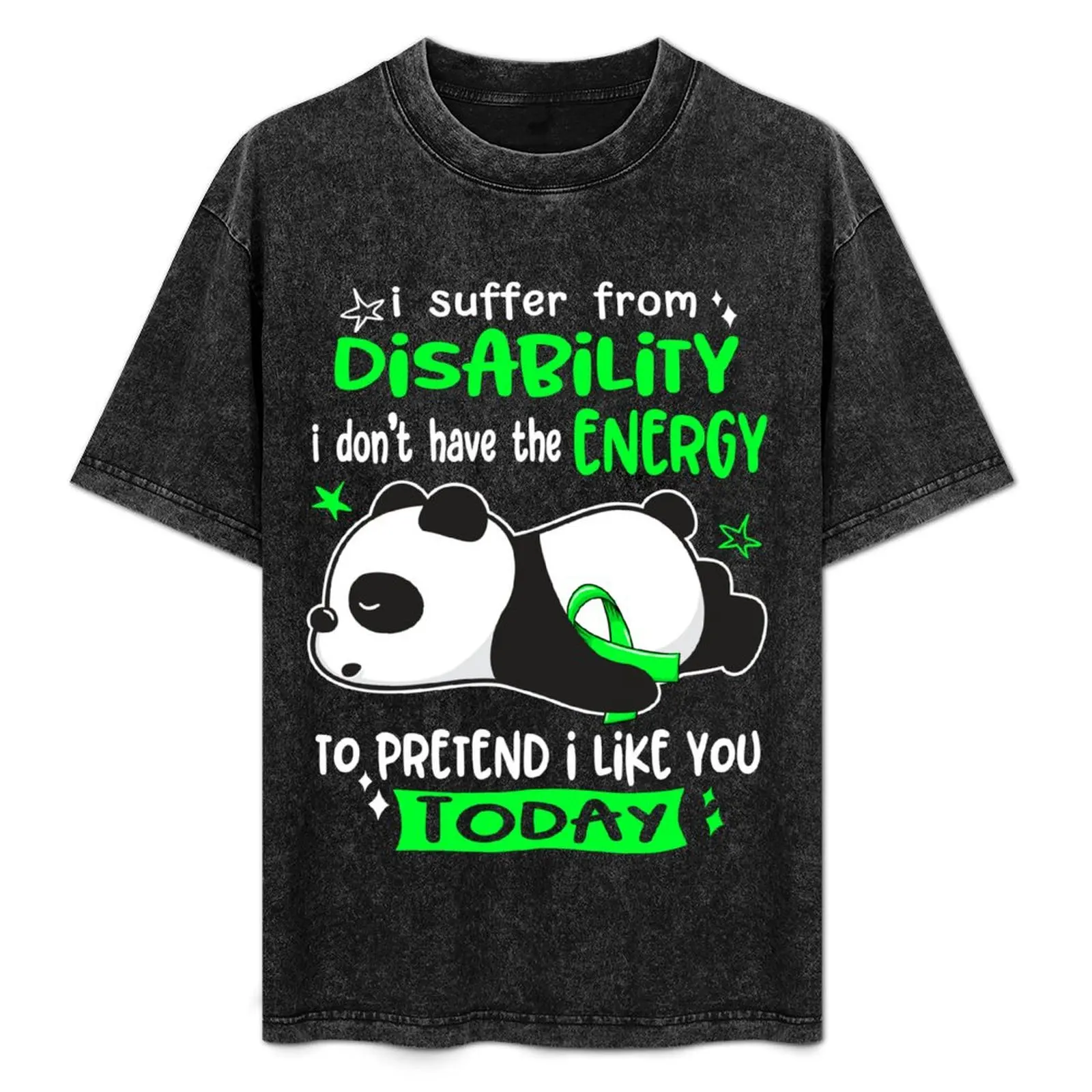 

Disability Awareness - I suffer from Disability i do not have the ENERGY to pretend i like you TODAY T-Shirt