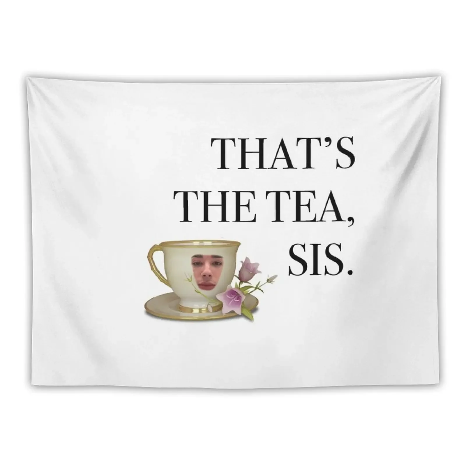 

that's the tea, sis. Tapestry Custom Wall Hanging Tapestry