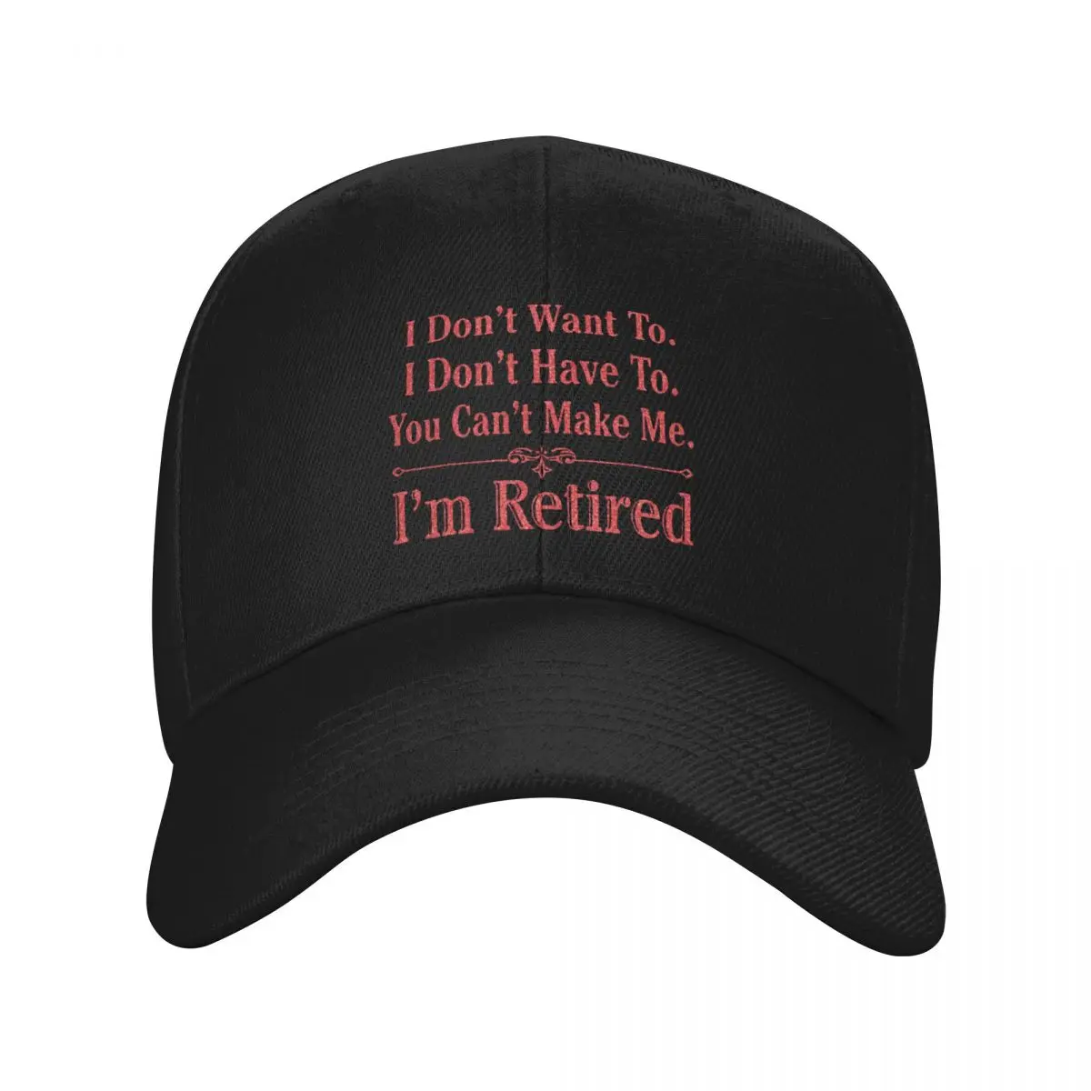 

i'm Retired Shirt, Retired T-Shirts, I Dont Want To, I Dont Have To, Cant Make Me, Funny Retired Shirt, Retirement Baseball Cap