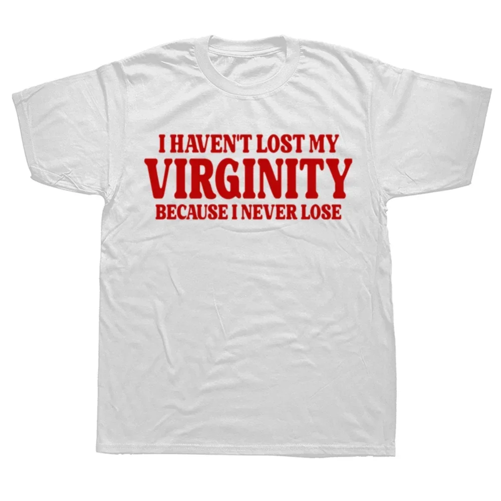 

Funny Haven't Lost My Virginity Because I Never Lose Meme Graphic Tshirt Men Women Casual Oversized T-shirt Cotton T Shirt Male