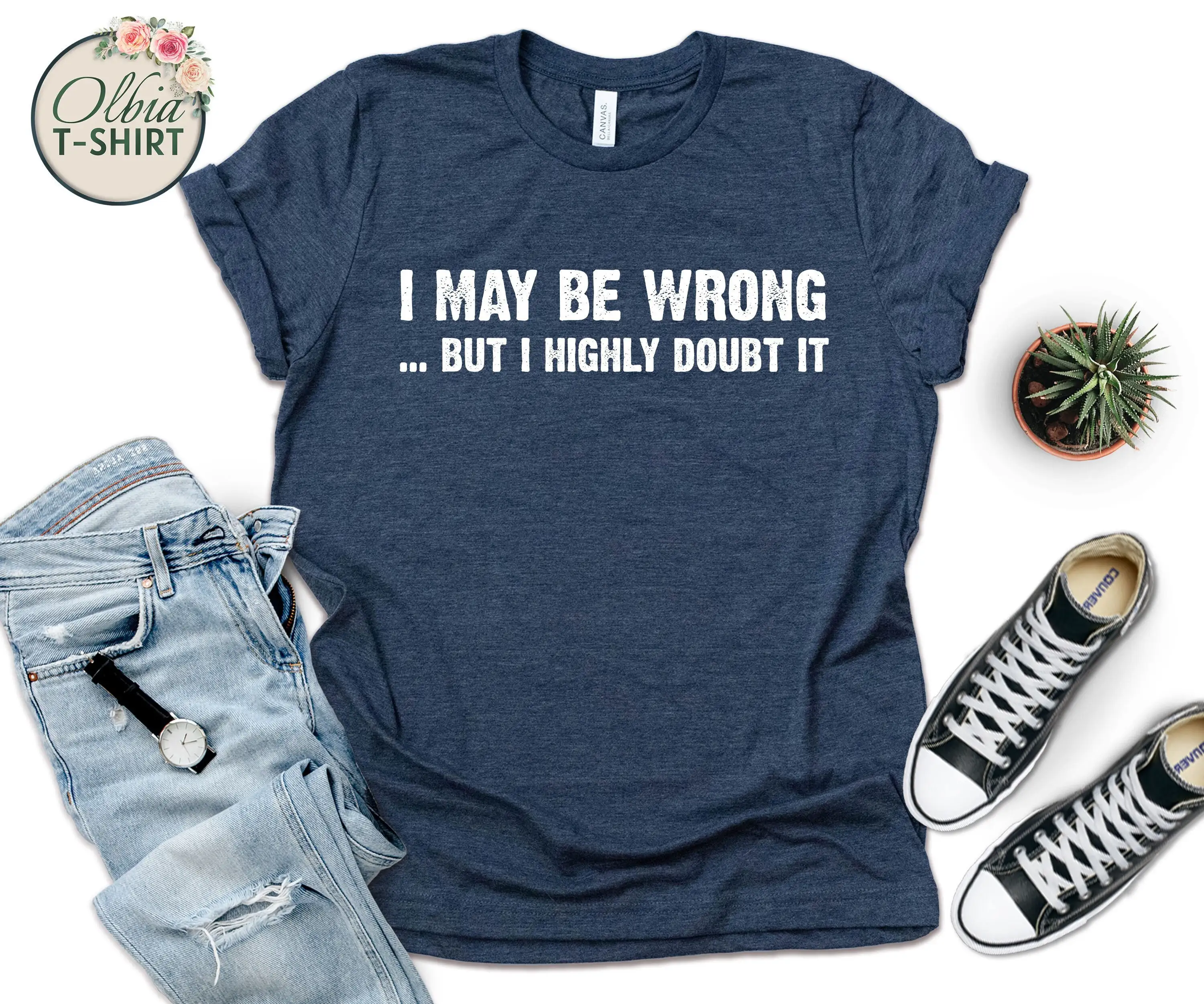 I May Be Wrong But Highly Doubt It Funny T Shirt Sarcastic Saying For Shirtnager