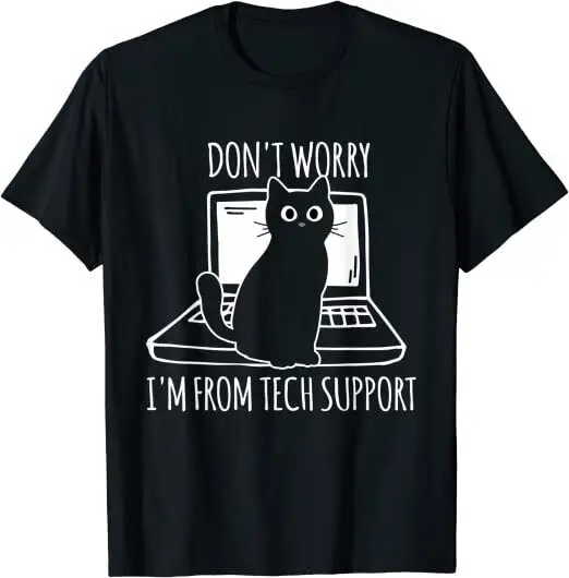 

NEW LIMITED Don't Worry I'm From Tech Support Funny Cat Premium T-Shirt S-3XL