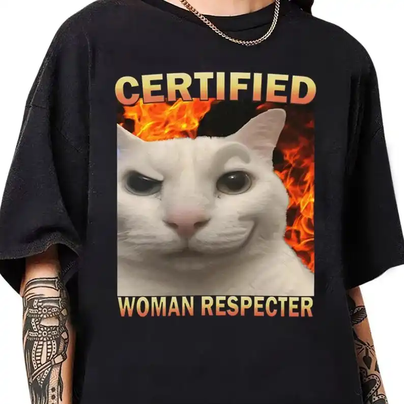 

Certified Woman Respecter Shirt Funny Cat Meme Tee Shirt Silly Cats T-shirt Ugly Shirt Stupid Joke Shirts Cringe Shirt