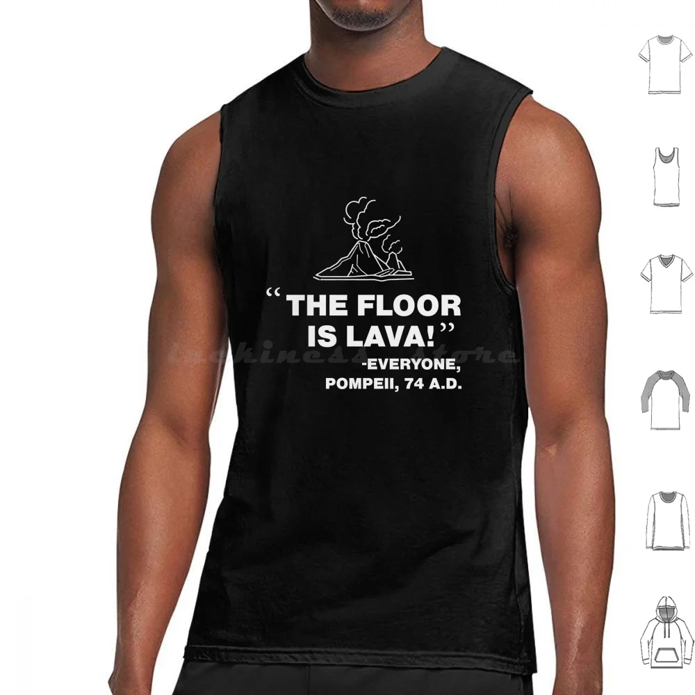 The Floor Is Lava-Everyone , Pompeii , 74 A.d. Funny Design. Tank Tops Vest Sleeveless The Floor Is Lava The Floor Is Lava