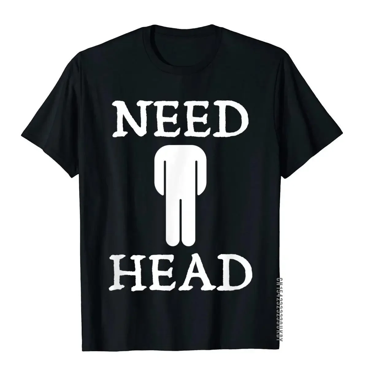 Men's Need Head Adult Humor For Joke Normal Coupons Casual Cotton Clothing fashion Round neck Hot sale outfits lnformal