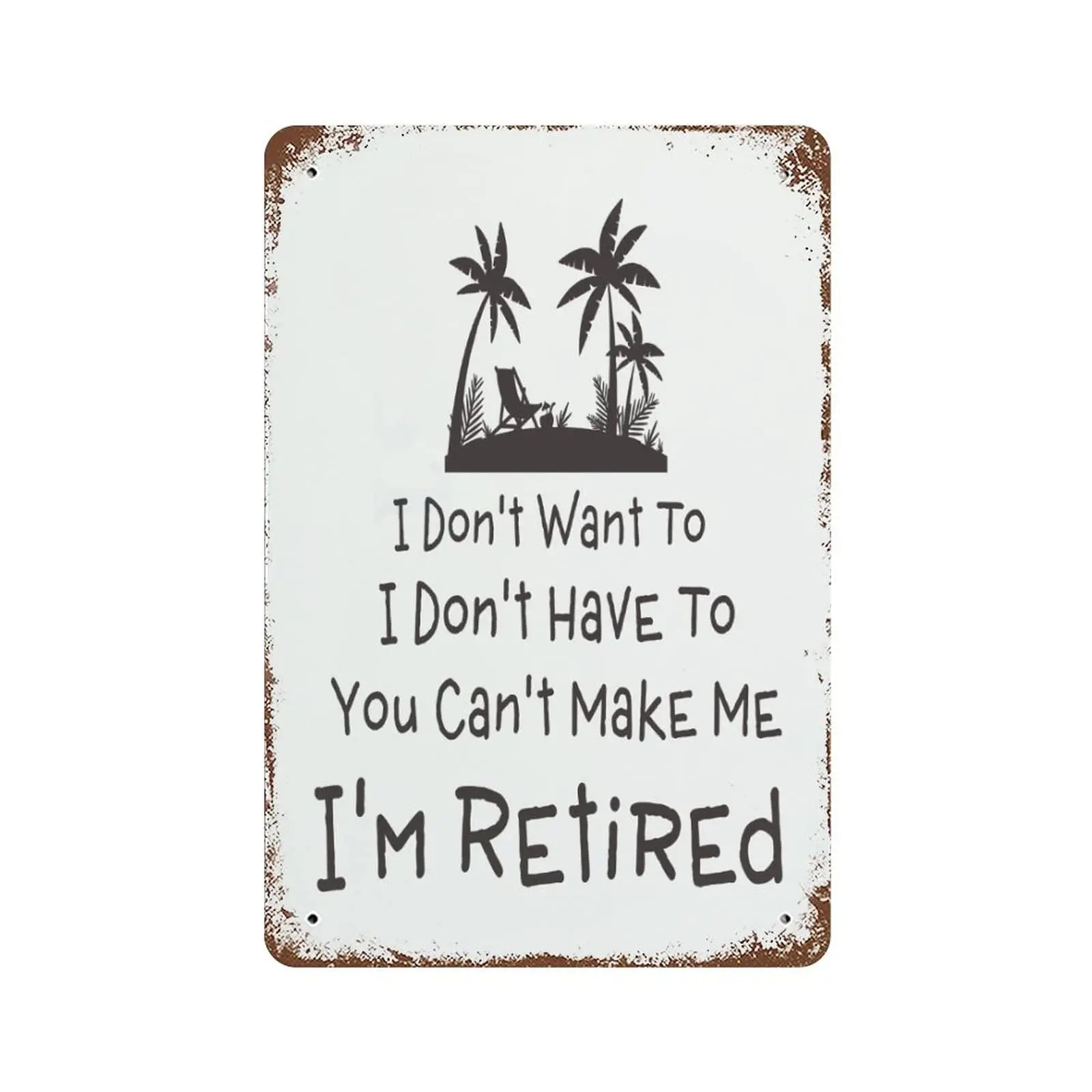 Vintage Metal Sign I Dont Want to I Dont Have to You Cant Make Me Im Retired Retro Tin Signs Old Tin Signs Metal Plate Sign Stre