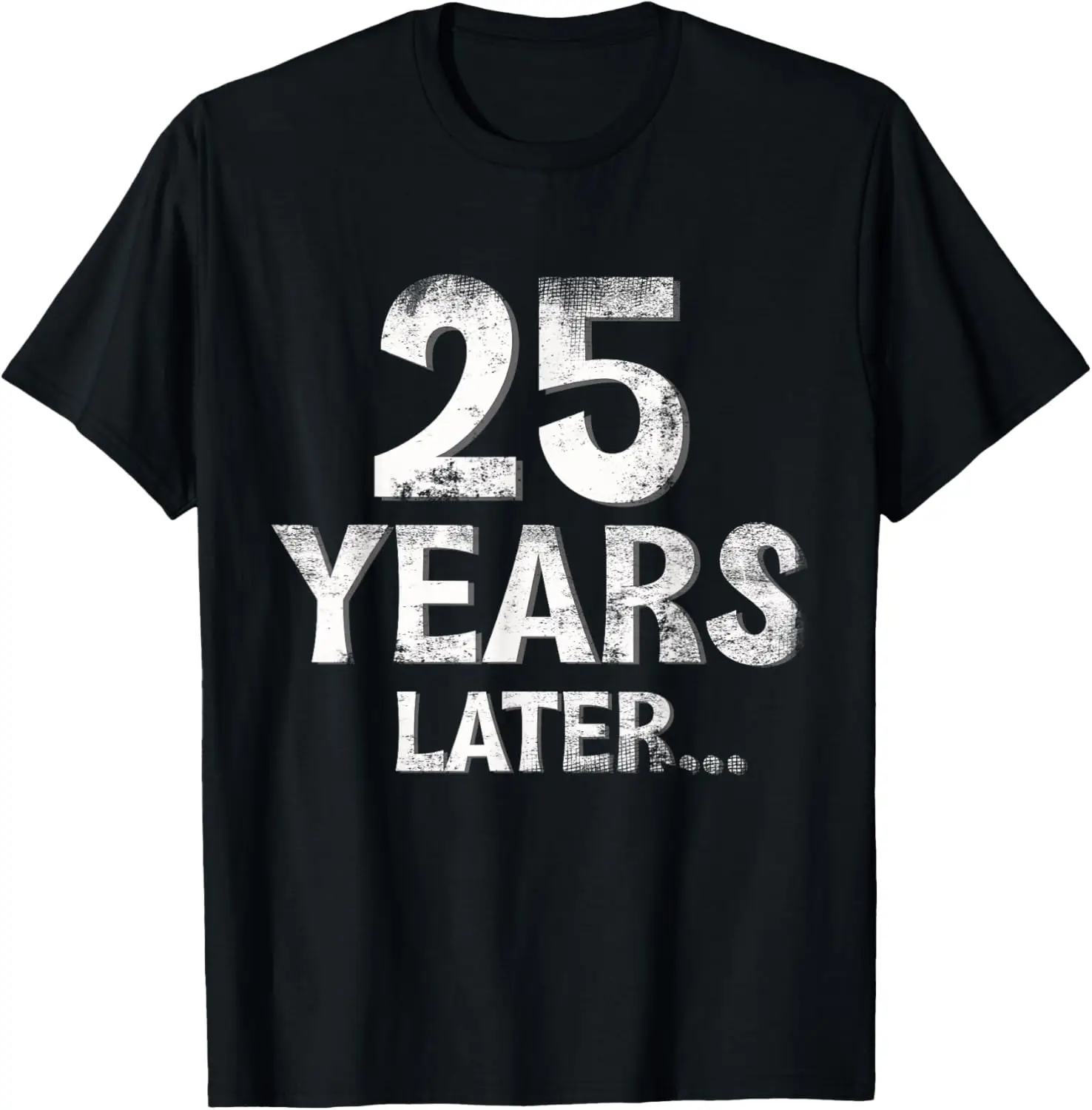 Funny 25th Birthday Later Gift Family Age 25 Year T-Shirt