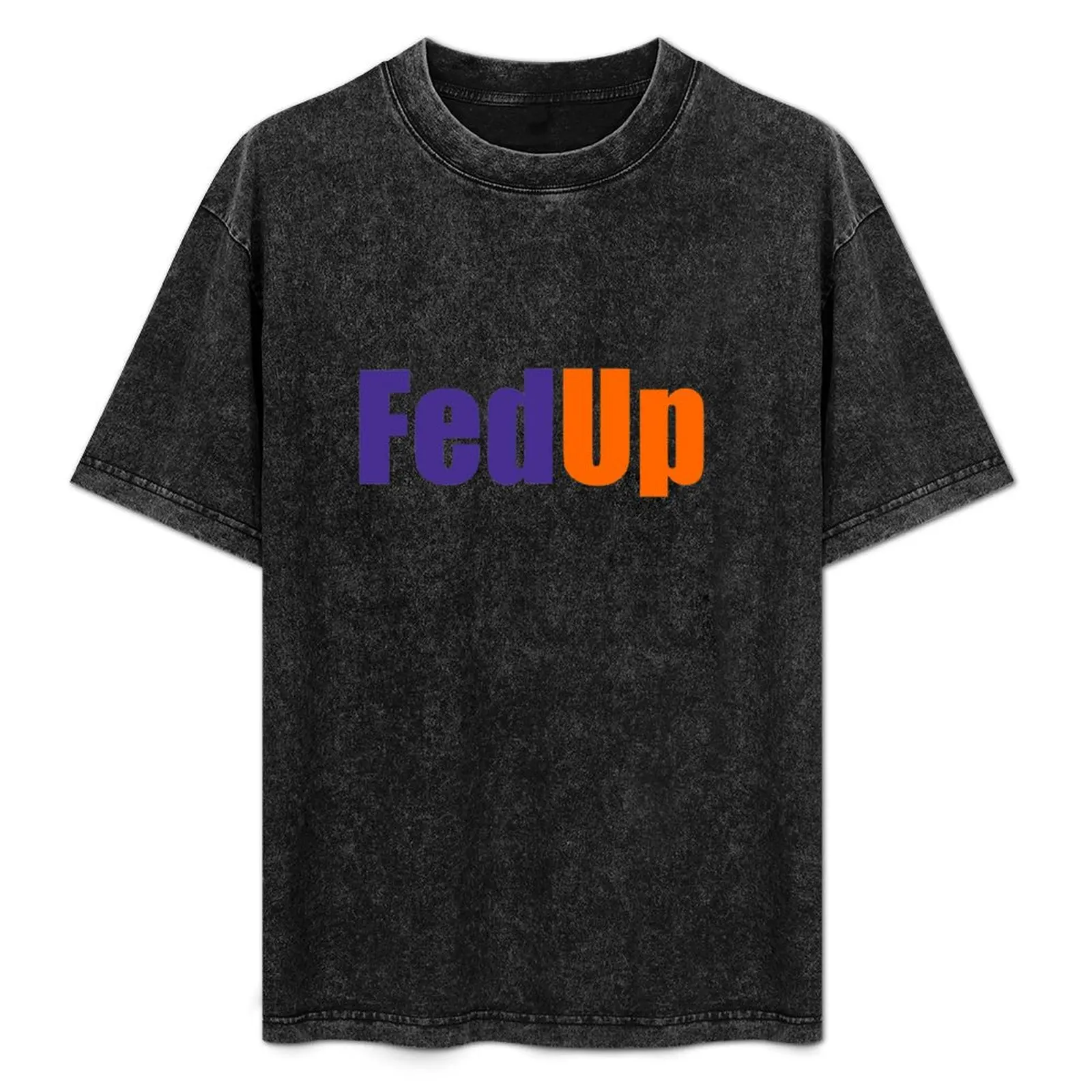 

Fed Up T-Shirt new gifts and t-shirts Aesthetic clothing vintage anime shirt korean fashion mens fashion