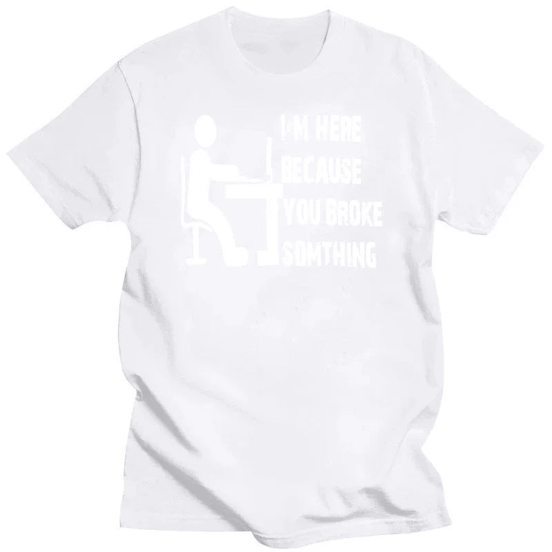 Computer Geek Tech Support Im Here Because You Broke Someting Print T-shirt Short Sleeve Women's Funny Vintage Oversized T-shirt