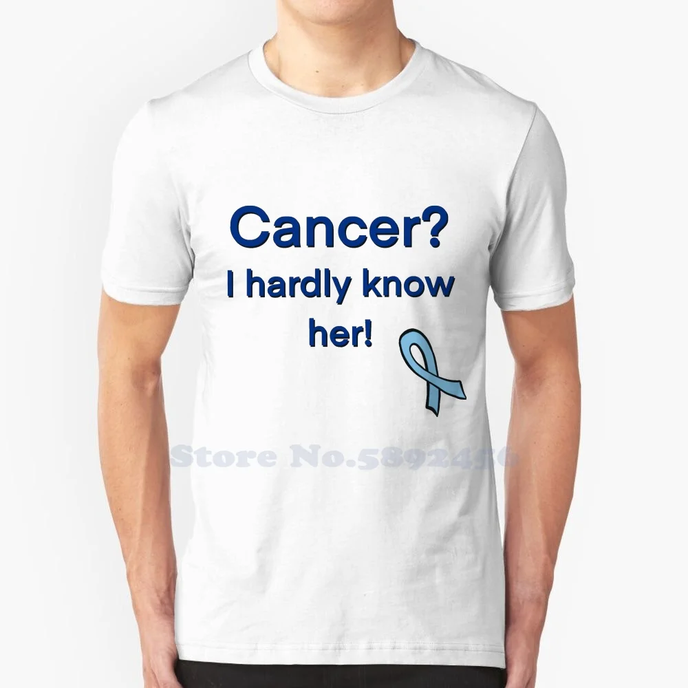 Cancer I Hardly Know Her ( Prostate Cancer ) 100% Pure Cotton T-Shirt Prostate Cancer Chemo Radiation Survival Screw Cancer