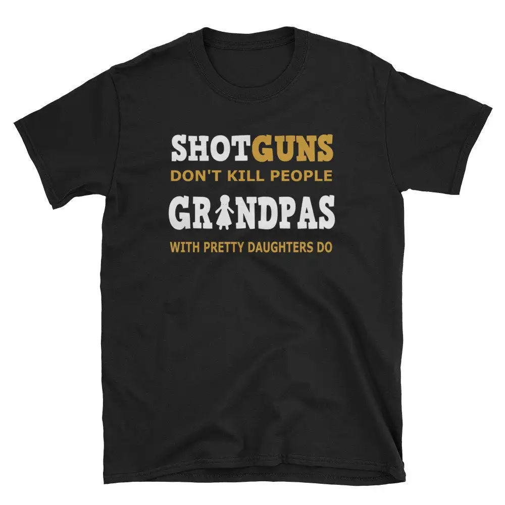 Shotguns Don't Kill Grandpas With Pretty Granddaughters Do T Shirt