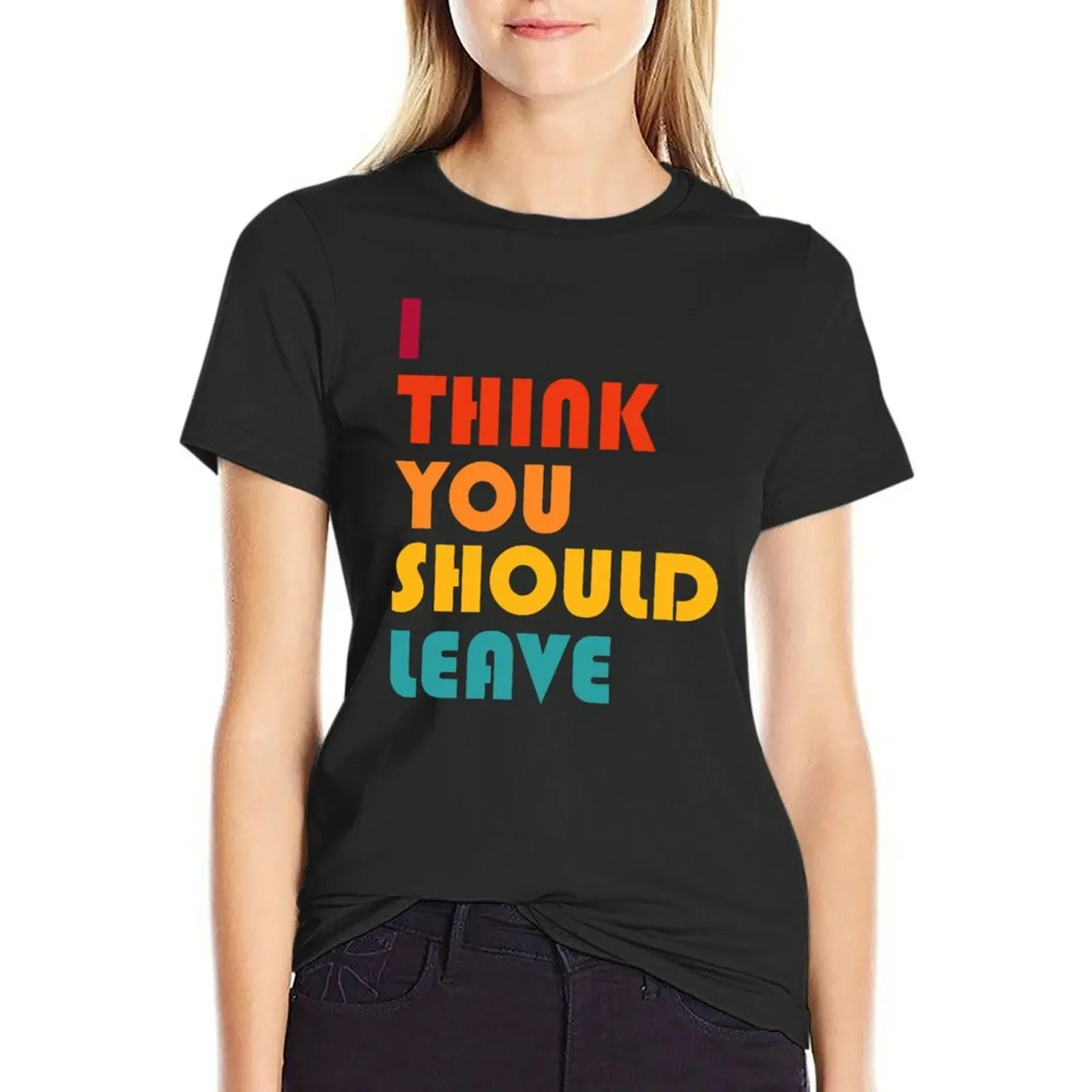 

I Think You Should Leave - Retro T-Shirt female summer top animal print Women clothes