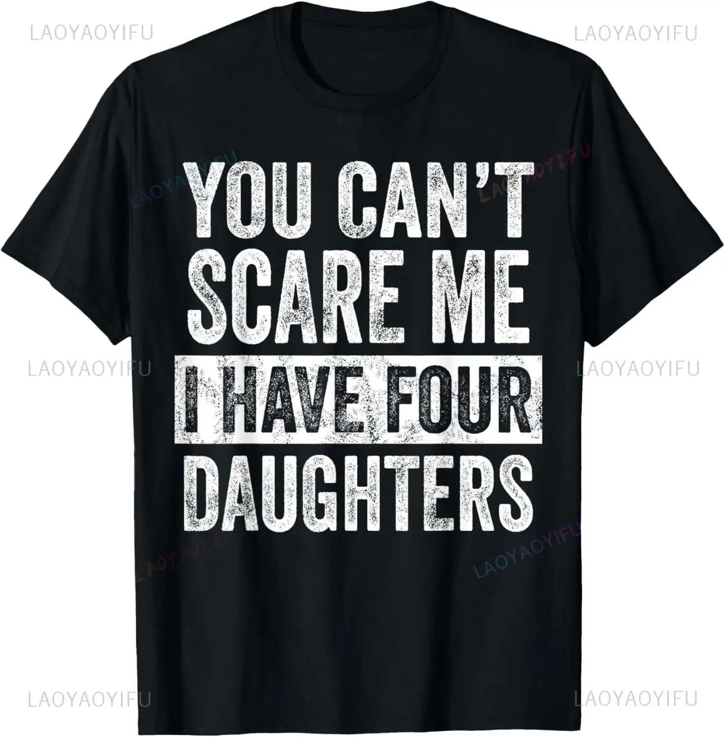 New Arrival You Cant Scare Me I Have Four Daughters Funny Mom Dad Joke T-Shirt Comfort Breathe Casual Fahsion Loose Unisex Tees