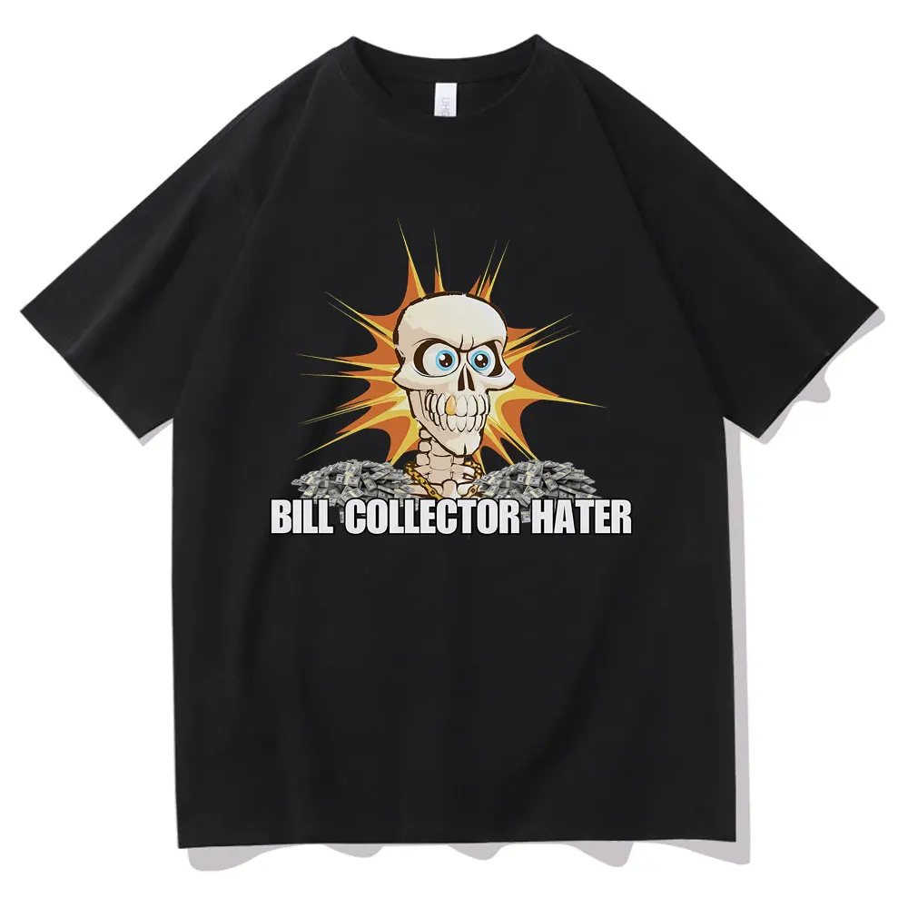 

Bill Collector Hater Funny Skeleton Meme T Shirt Men Casual Vintage Oversized T-shirts Short Sleeve Male O-collar Cotton Tshirt