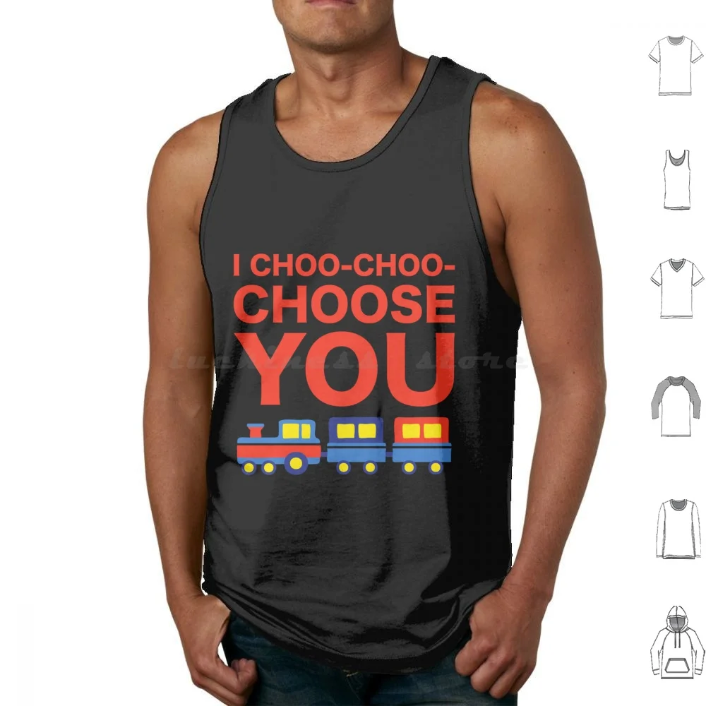 I Choo Choo Choose You Funny Friend Mother Husband Parent Girlfriend Boyfriend Train Driver Gift ( 2 ) Vest Men Women Kids