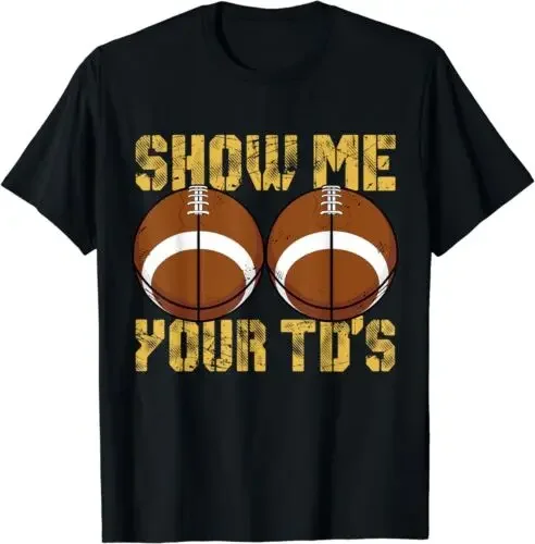 NEW LIMITED Show Me Your TDs Funny Fantasy Football T-Shirt