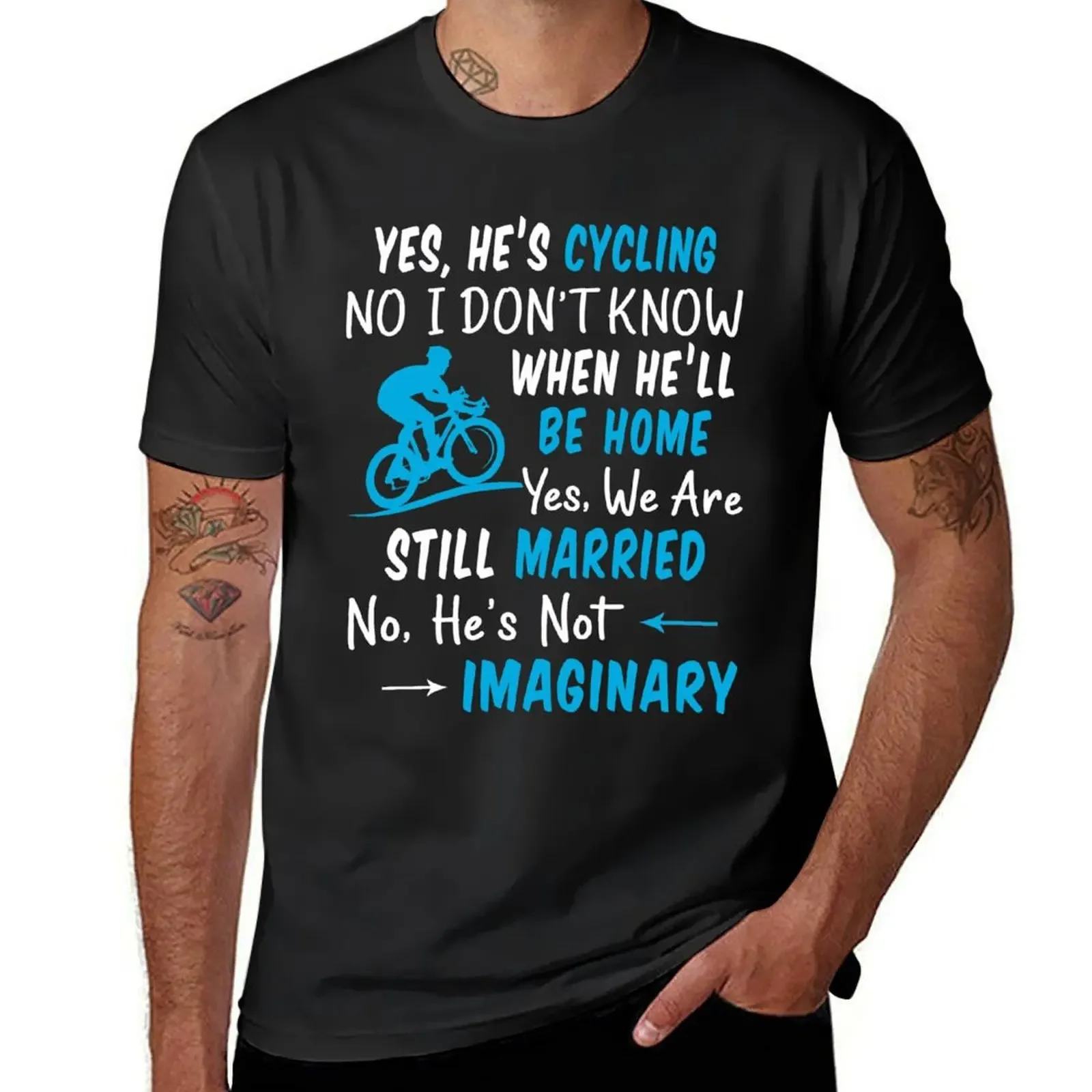 Yes, He's cycling No, i don't know when he'll be home We are still married He's not imaginary T-Shirt