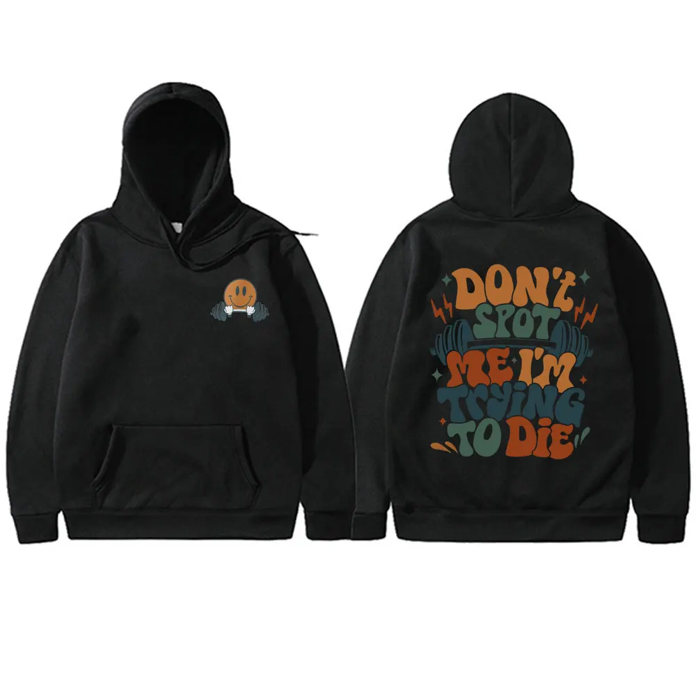 

Don't Spot Me I'm Trying To Die Gym Fitness Pump Cover Hoodie Male Clothing Cotton Pullover Men Women Casual Oversized Hoodies