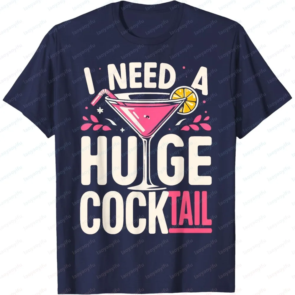 I Need A Huge Cocktail T-Shirt Funny Adult Joke Drinking Quote Graphic Casual Short Sleeve Tee Tops for Men Women Party Wear